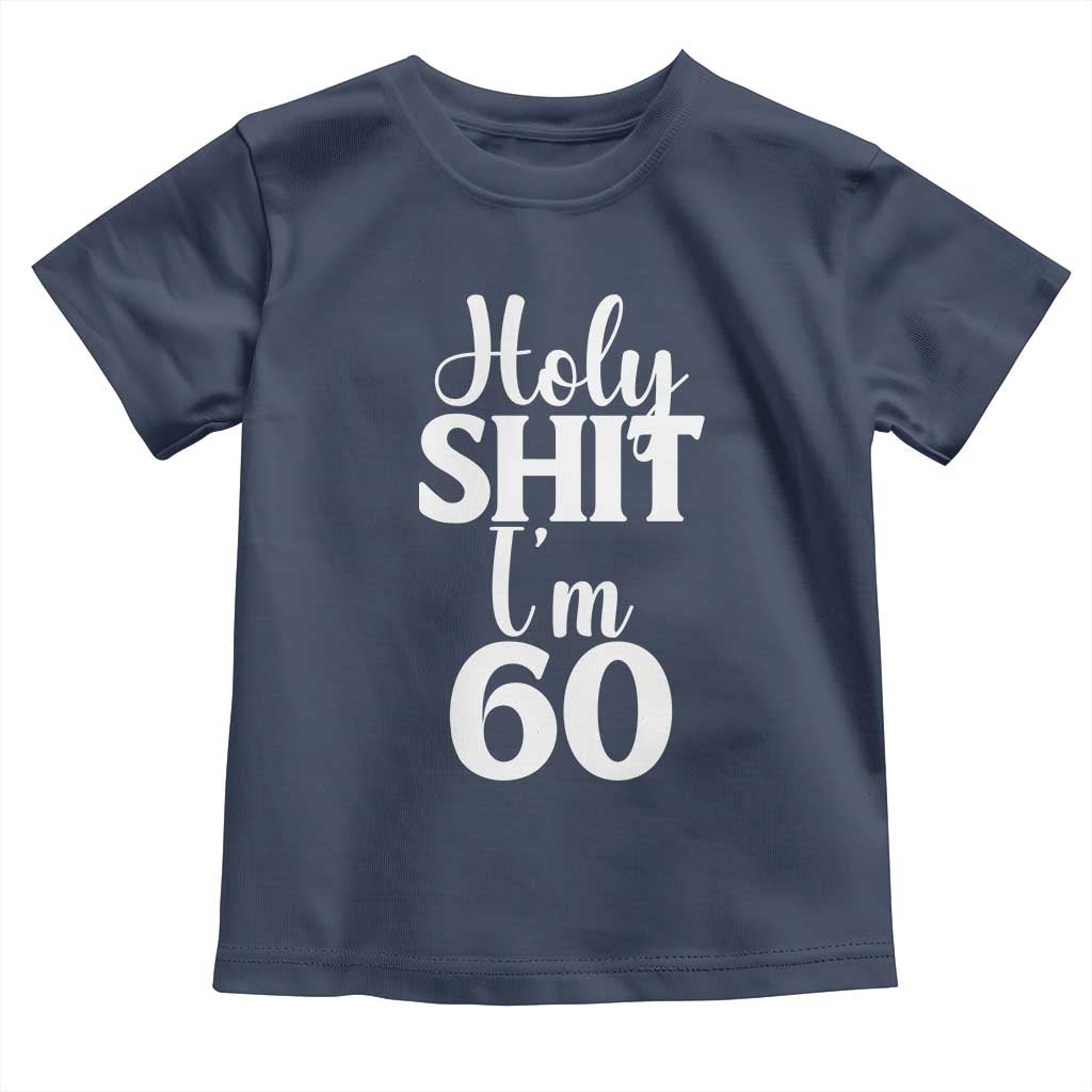 Personalized 60th Birthday Party Toddler T Shirt Custom Number Bday Holy Shit I Am 60 TS12 Navy Print Your Wear