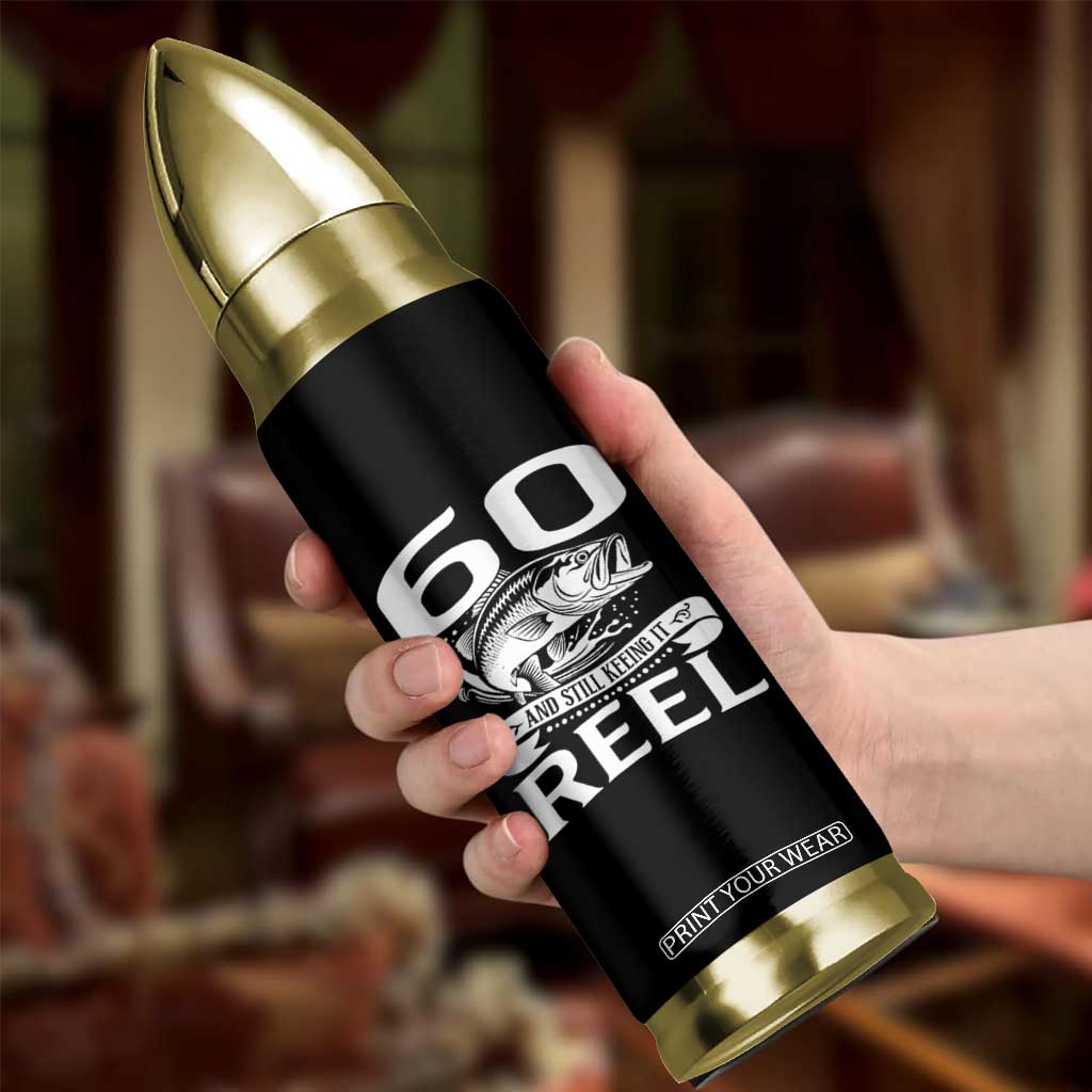 Still Keeping It Reel At 60 Bullet Tumbler Fisherman Birthday Gift TS12 Print Your Wear