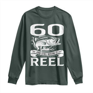 Still Keeping It Reel At 60 Long Sleeve Shirt Fisherman Birthday Gift TS12 Dark Forest Green Print Your Wear