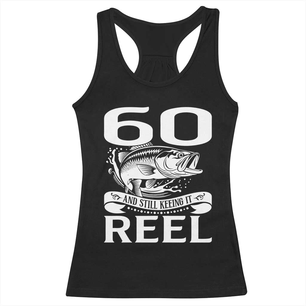 Still Keeping It Reel At 60 Racerback Tank Top Fisherman Birthday Gift TS12 Black Print Your Wear