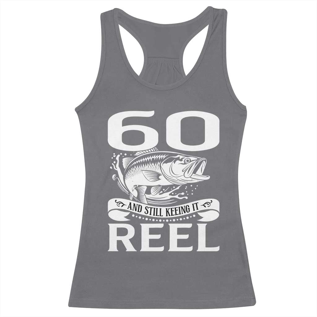 Still Keeping It Reel At 60 Racerback Tank Top Fisherman Birthday Gift TS12 Charcoal Print Your Wear
