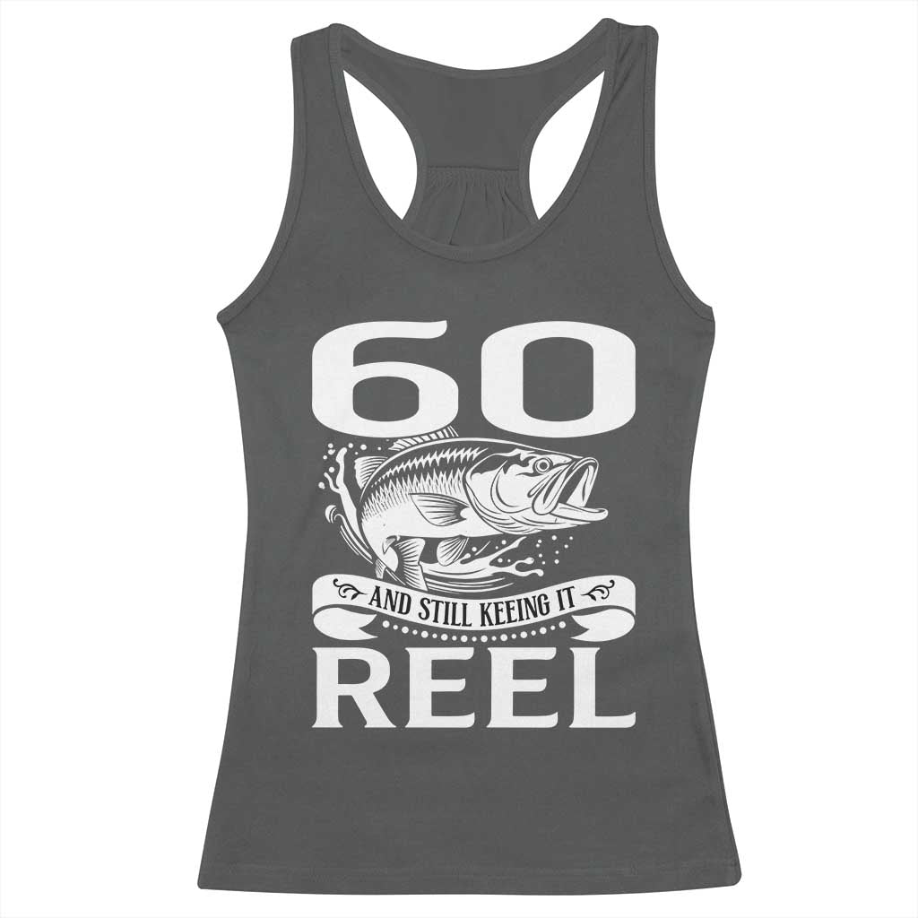 Still Keeping It Reel At 60 Racerback Tank Top Fisherman Birthday Gift TS12 Dark Heather Print Your Wear