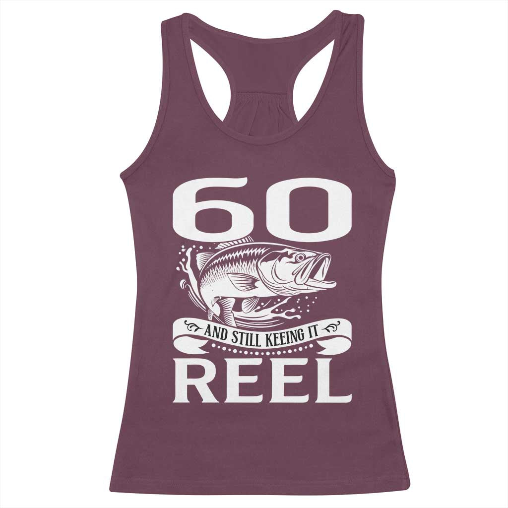 Still Keeping It Reel At 60 Racerback Tank Top Fisherman Birthday Gift TS12 Maroon Print Your Wear