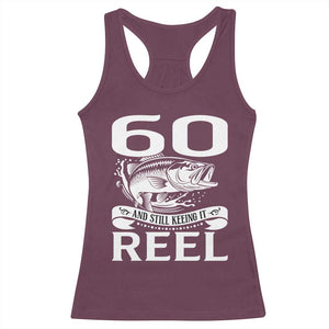 Still Keeping It Reel At 60 Racerback Tank Top Fisherman Birthday Gift TS12 Maroon Print Your Wear