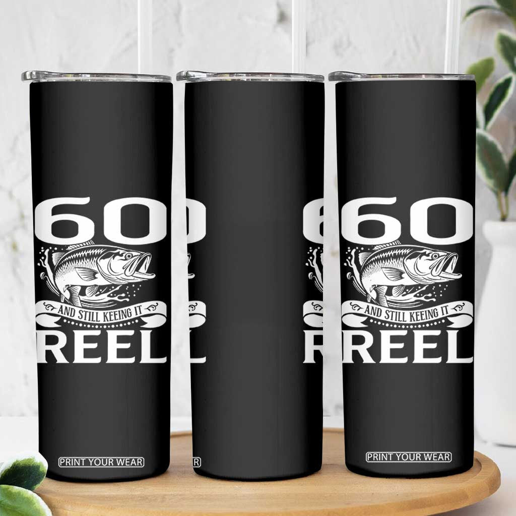 Still Keeping It Reel At 60 Skinny Tumbler Fisherman Birthday Gift TS12 Print Your Wear