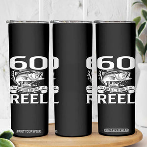 Still Keeping It Reel At 60 Skinny Tumbler Fisherman Birthday Gift TS12 Print Your Wear