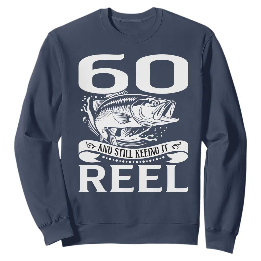Still Keeping It Reel At 60 Sweatshirt Fisherman Birthday Gift TS12 Navy Print Your Wear