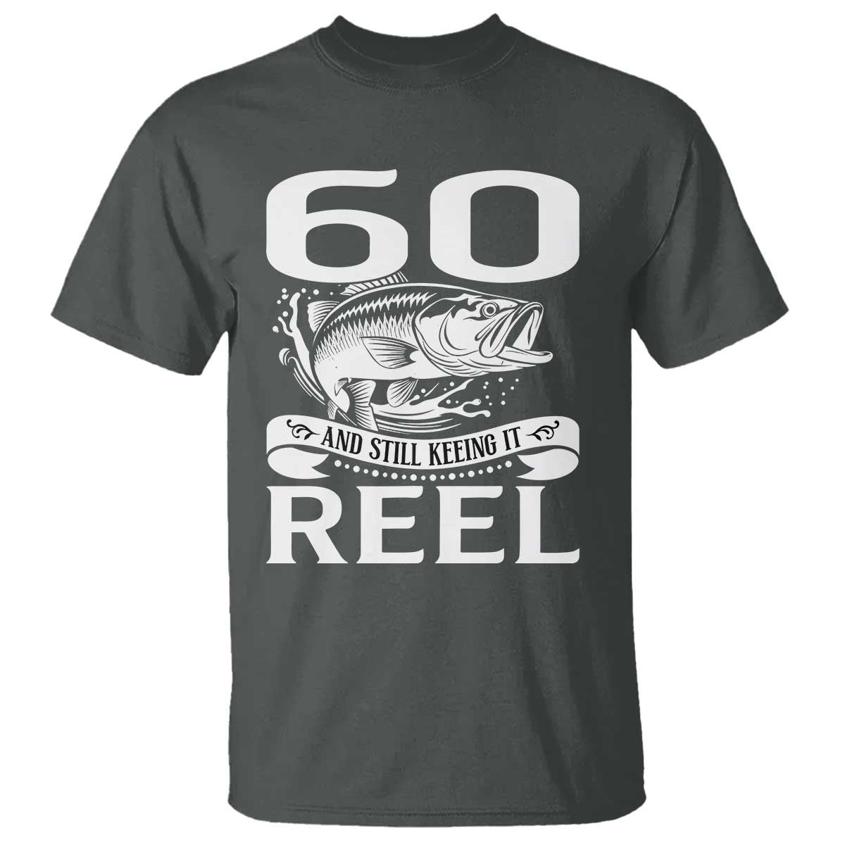 Still Keeping It Reel At 60 T Shirt Fisherman Birthday Gift TS12 Dark Heather Print Your Wear