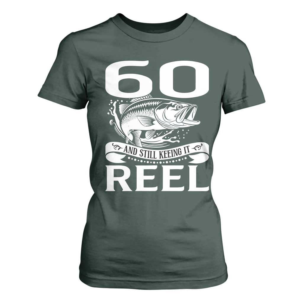 Still Keeping It Reel At 60 T Shirt For Women Fisherman Birthday Gift TS12 Dark Forest Green Print Your Wear