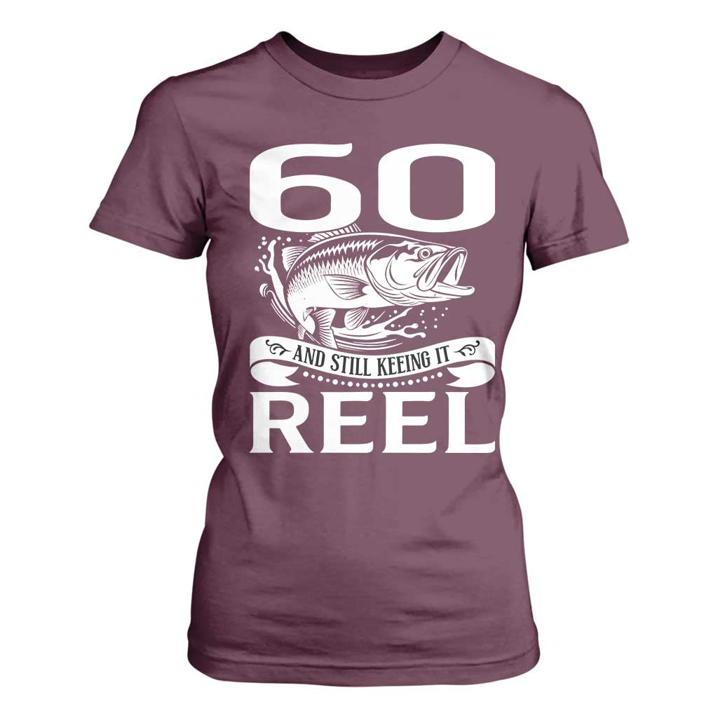 Still Keeping It Reel At 60 T Shirt For Women Fisherman Birthday Gift TS12 Maroon Print Your Wear