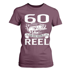 Still Keeping It Reel At 60 T Shirt For Women Fisherman Birthday Gift TS12 Maroon Print Your Wear