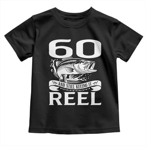 Still Keeping It Reel At 60 Toddler T Shirt Fisherman Birthday Gift TS12 Black Print Your Wear