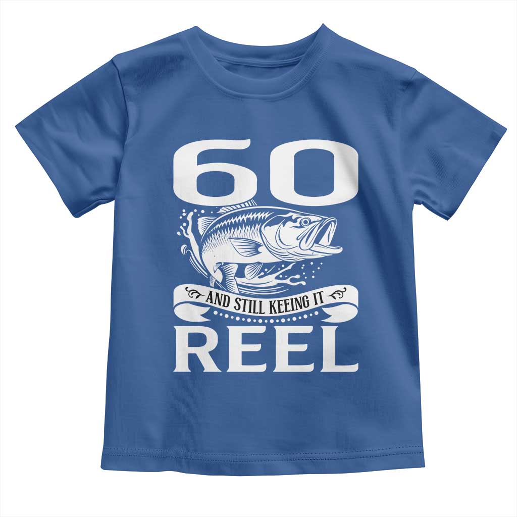 Still Keeping It Reel At 60 Toddler T Shirt Fisherman Birthday Gift TS12 Royal Blue Print Your Wear
