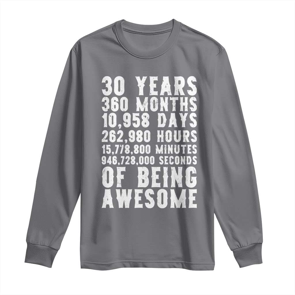 Funny 30th Birthday Long Sleeve Shirt Thirty Years Of Being Awesome TS12 Charcoal Print Your Wear