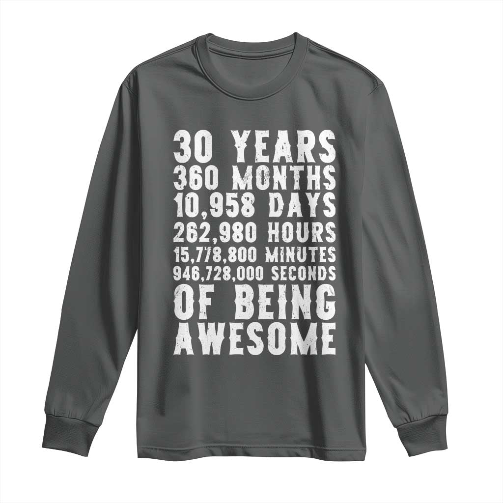 Funny 30th Birthday Long Sleeve Shirt Thirty Years Of Being Awesome TS12 Dark Heather Print Your Wear