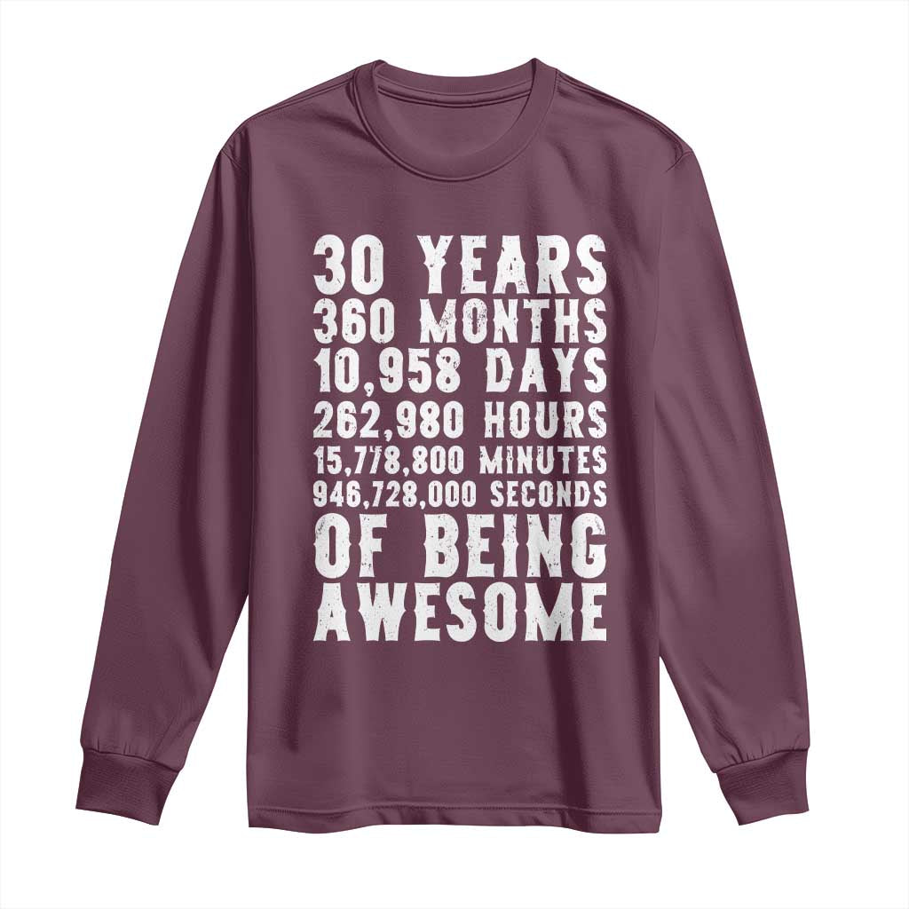 Funny 30th Birthday Long Sleeve Shirt Thirty Years Of Being Awesome TS12 Maroon Print Your Wear
