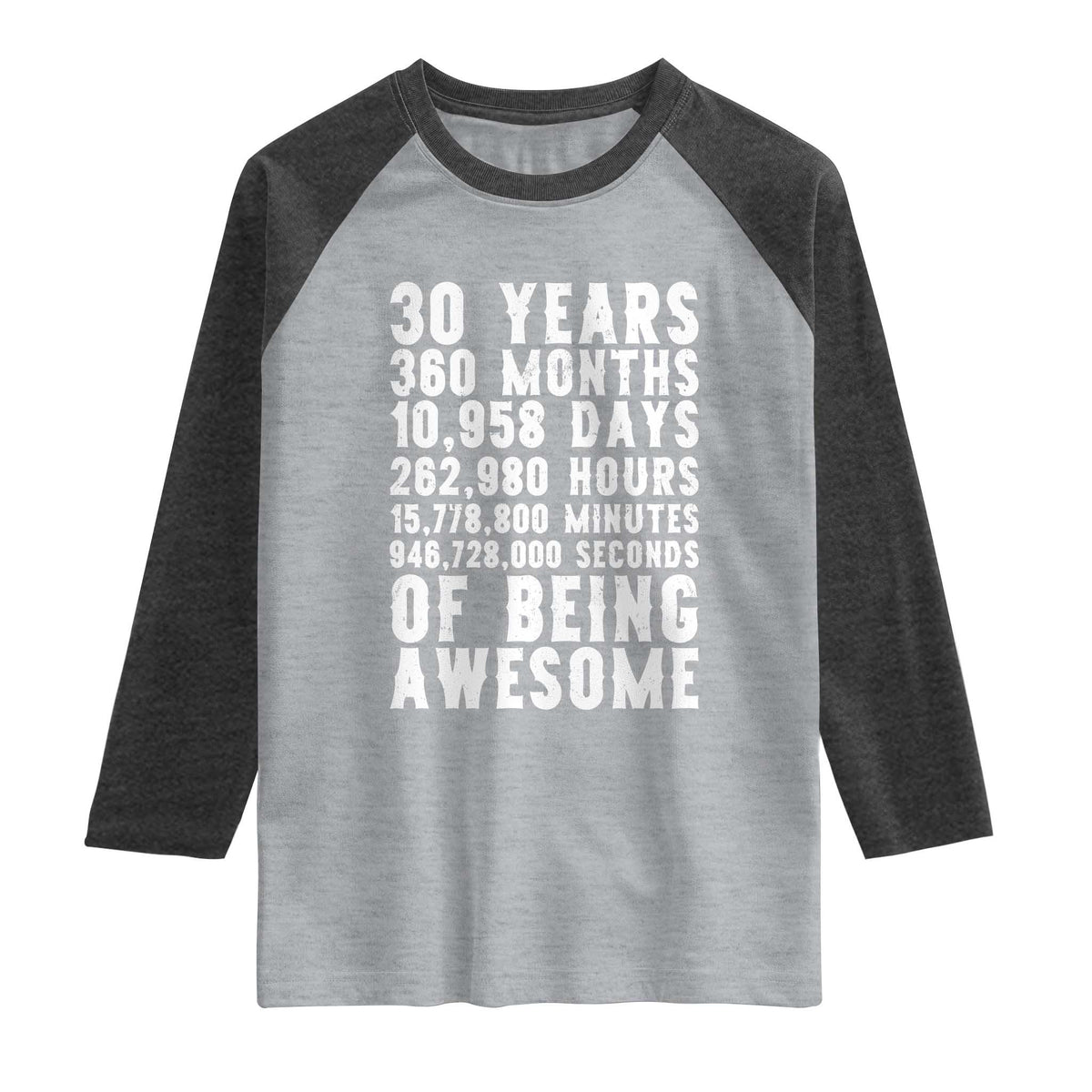 Funny 30th Birthday Raglan Shirt Thirty Years Of Being Awesome TS12 Heather Gray Heather Charcoal Print Your Wear
