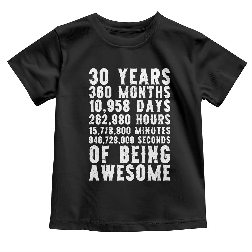Funny 30th Birthday Toddler T Shirt Thirty Years Of Being Awesome TS12 Black Print Your Wear