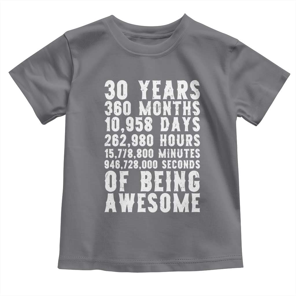 Funny 30th Birthday Toddler T Shirt Thirty Years Of Being Awesome TS12 Charcoal Print Your Wear