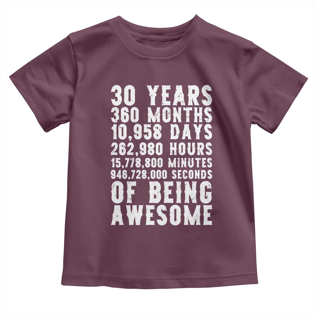 Funny 30th Birthday Toddler T Shirt Thirty Years Of Being Awesome TS12 Maroon Print Your Wear