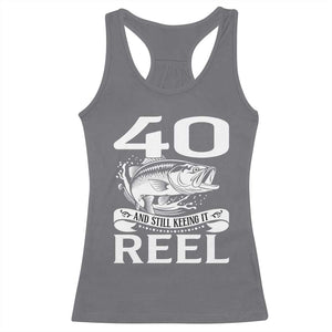 Still Keeping It Reel At 40 Racerback Tank Top Fisherman Birthday Gift TS12 Charcoal Print Your Wear