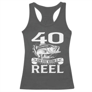 Still Keeping It Reel At 40 Racerback Tank Top Fisherman Birthday Gift TS12 Dark Heather Print Your Wear