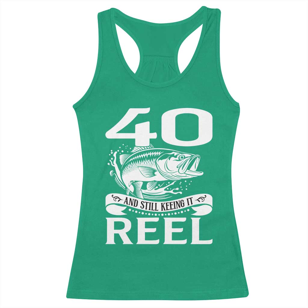 Still Keeping It Reel At 40 Racerback Tank Top Fisherman Birthday Gift TS12 Irish Green Print Your Wear