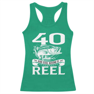 Still Keeping It Reel At 40 Racerback Tank Top Fisherman Birthday Gift TS12 Irish Green Print Your Wear
