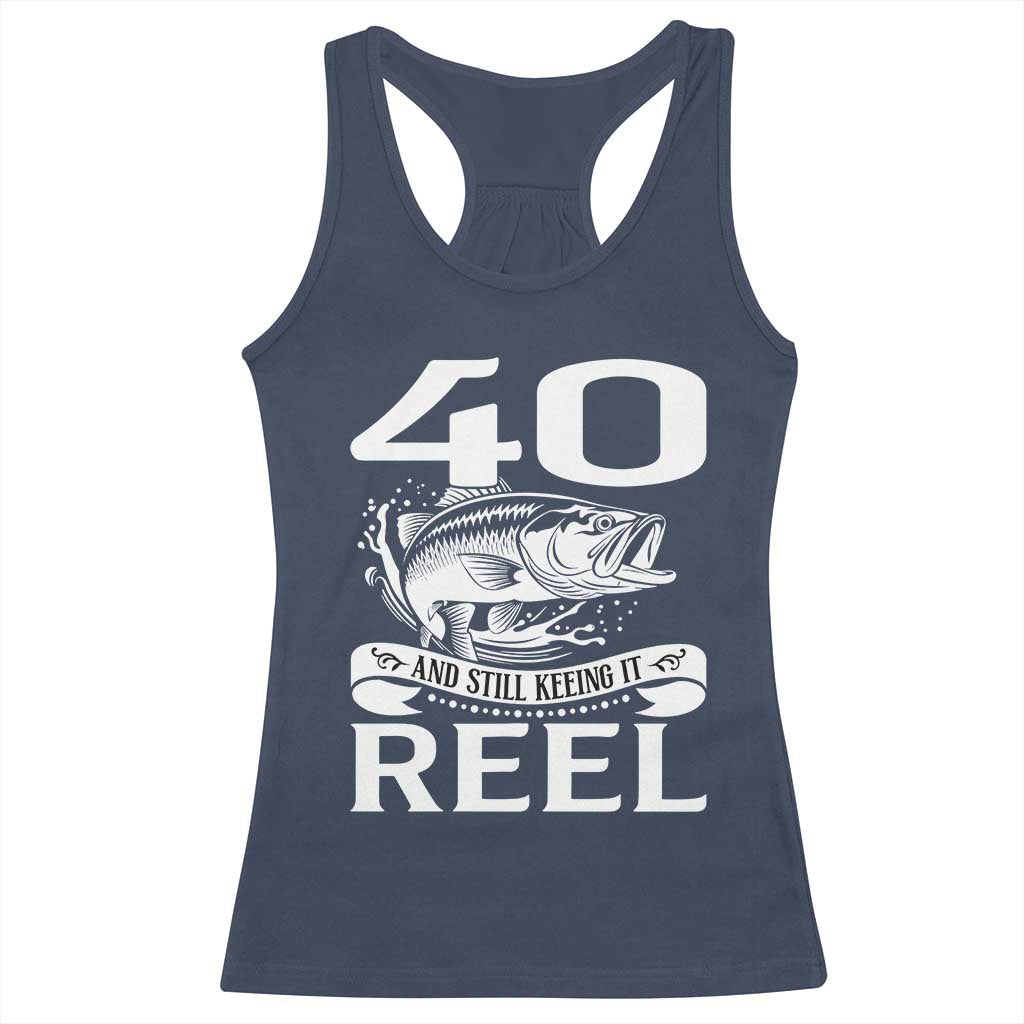 Still Keeping It Reel At 40 Racerback Tank Top Fisherman Birthday Gift TS12 Navy Print Your Wear