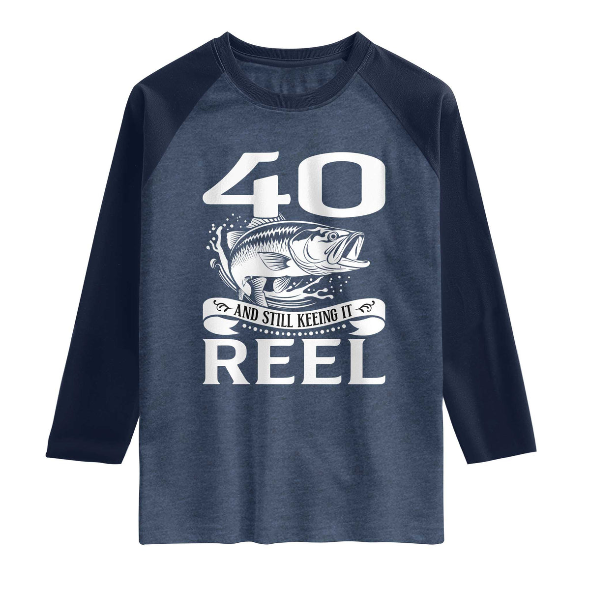 Still Keeping It Reel At 40 Raglan Shirt Fisherman Birthday Gift TS12 Heather Denim Navy Print Your Wear