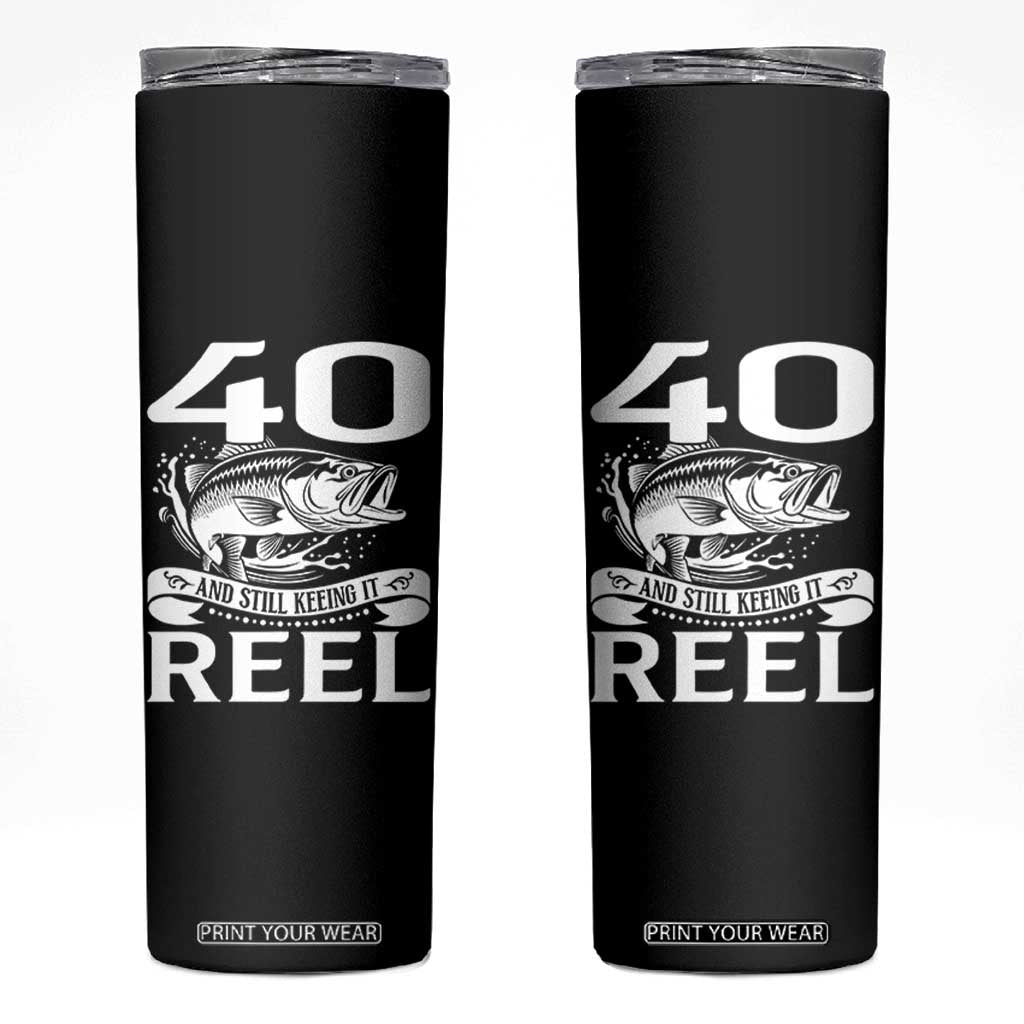 Still Keeping It Reel At 40 Skinny Tumbler Fisherman Birthday Gift TS12 Black Print Your Wear
