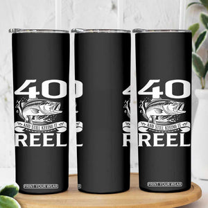 Still Keeping It Reel At 40 Skinny Tumbler Fisherman Birthday Gift TS12 Print Your Wear