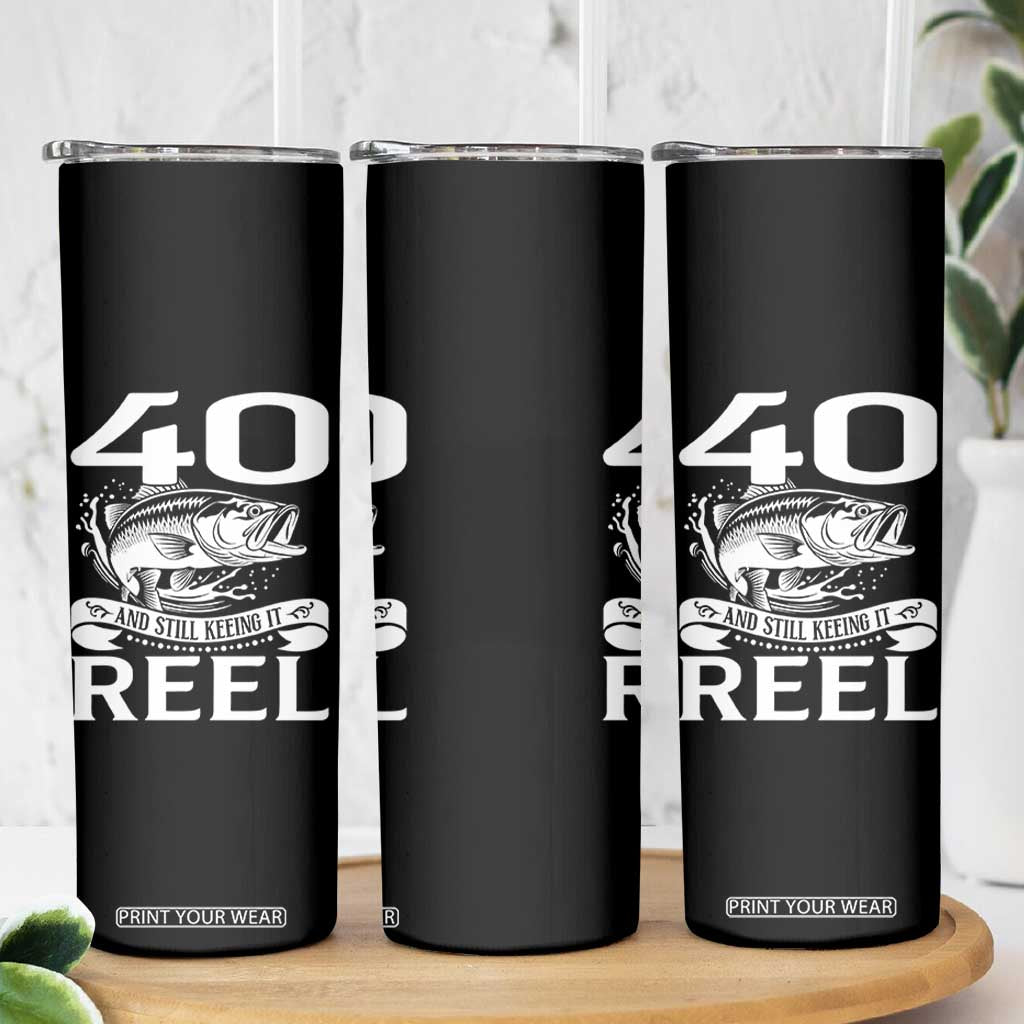 Still Keeping It Reel At 40 Skinny Tumbler Fisherman Birthday Gift TS12 Print Your Wear