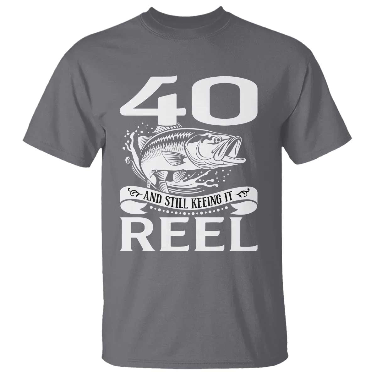 Still Keeping It Reel At 40 T Shirt Fisherman Birthday Gift TS12 Charcoal Print Your Wear
