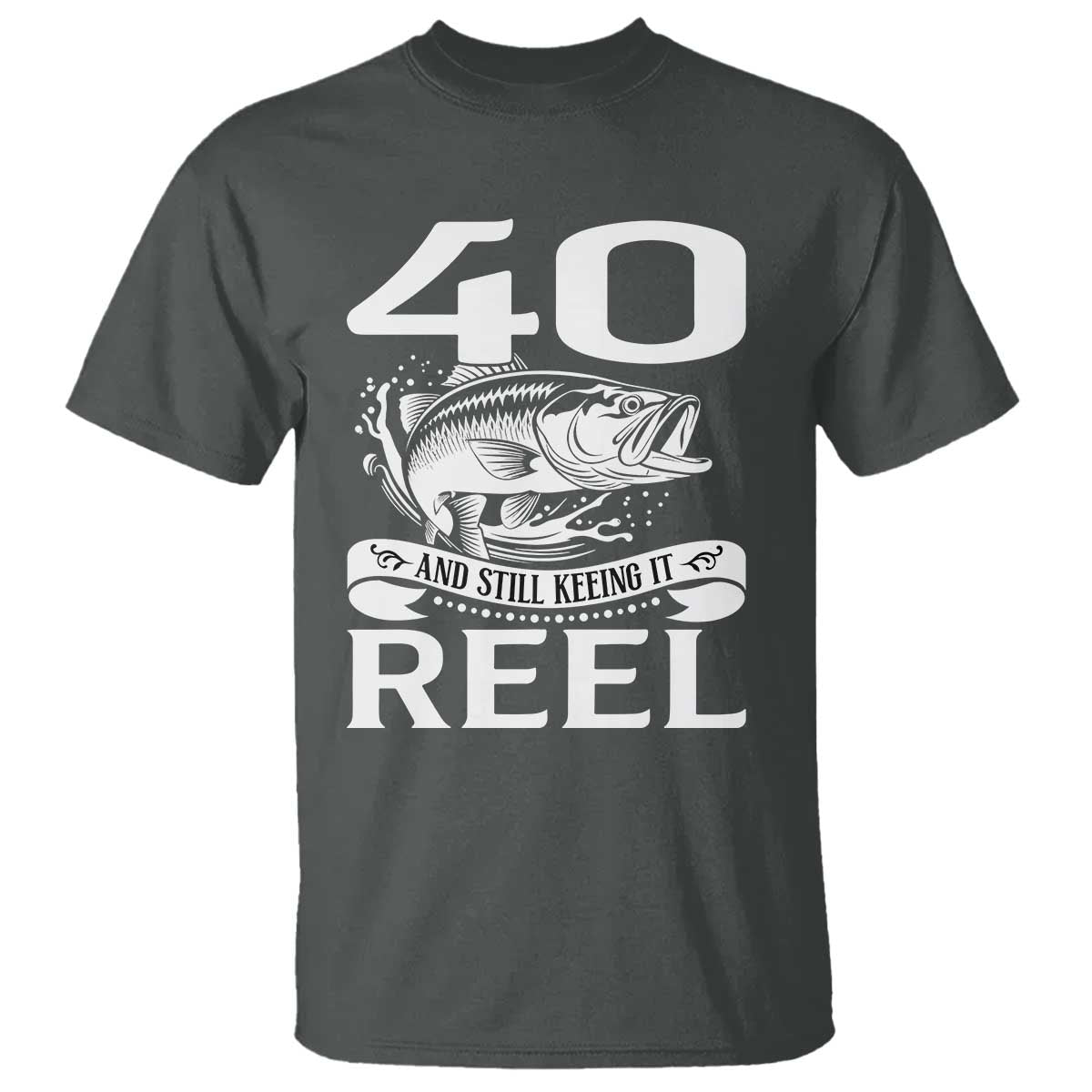 Still Keeping It Reel At 40 T Shirt Fisherman Birthday Gift TS12 Dark Heather Print Your Wear