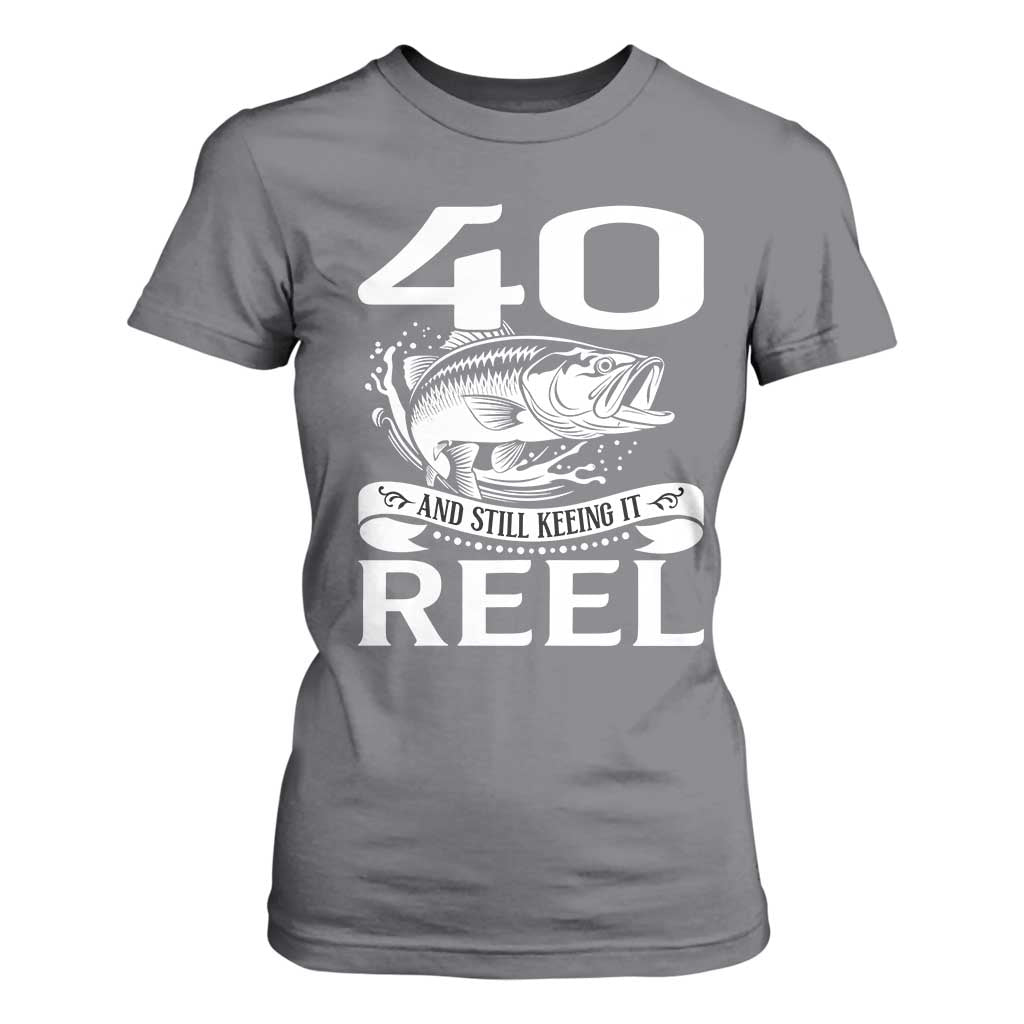 Still Keeping It Reel At 40 T Shirt For Women Fisherman Birthday Gift TS12 Charcoal Print Your Wear
