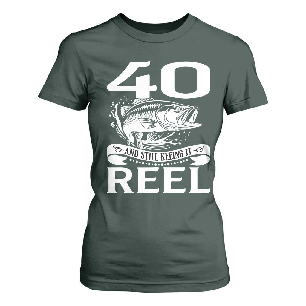 Still Keeping It Reel At 40 T Shirt For Women Fisherman Birthday Gift TS12 Dark Forest Green Print Your Wear