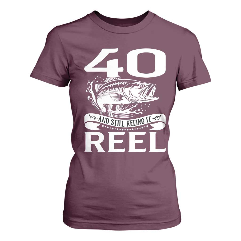Still Keeping It Reel At 40 T Shirt For Women Fisherman Birthday Gift TS12 Maroon Print Your Wear