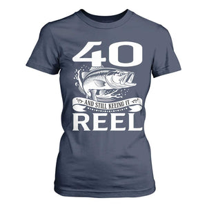 Still Keeping It Reel At 40 T Shirt For Women Fisherman Birthday Gift TS12 Navy Print Your Wear