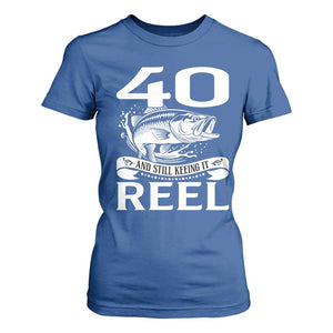Still Keeping It Reel At 40 T Shirt For Women Fisherman Birthday Gift TS12 Royal Blue Print Your Wear