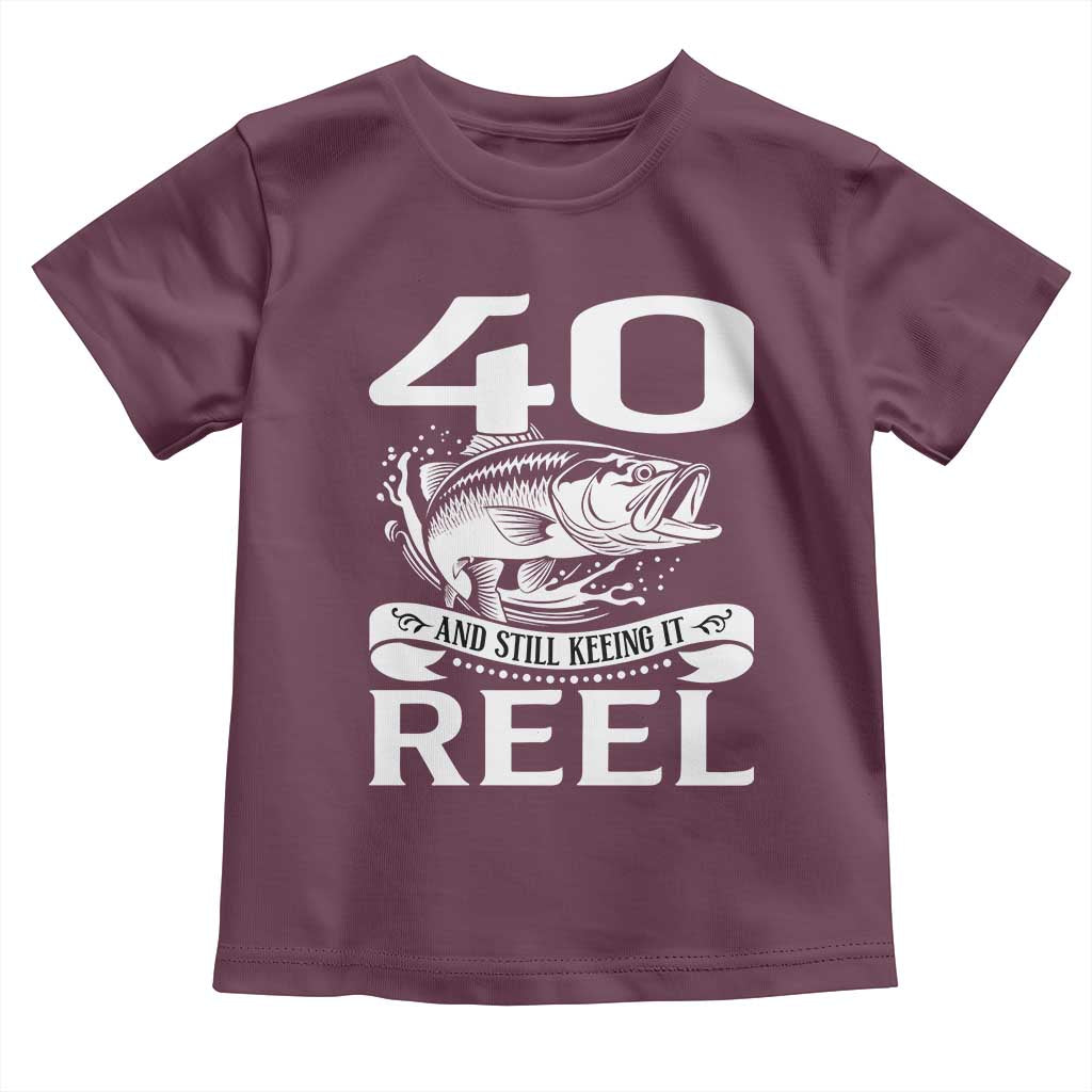 Still Keeping It Reel At 40 Toddler T Shirt Fisherman Birthday Gift TS12 Maroon Print Your Wear