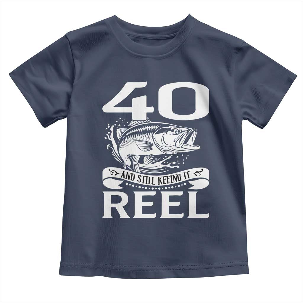 Still Keeping It Reel At 40 Toddler T Shirt Fisherman Birthday Gift TS12 Navy Print Your Wear