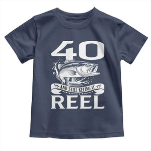 Still Keeping It Reel At 40 Toddler T Shirt Fisherman Birthday Gift TS12 Navy Print Your Wear