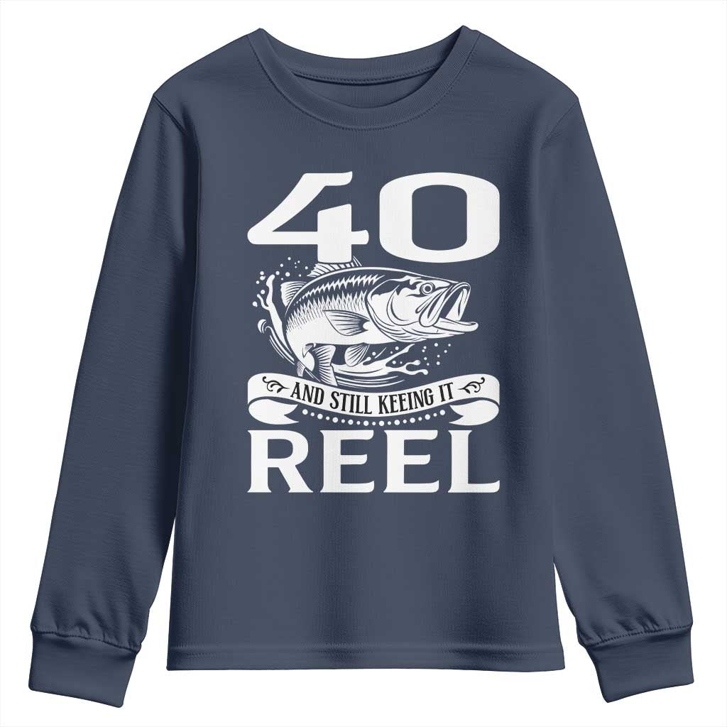 Still Keeping It Reel At 40 Youth Sweatshirt Fisherman Birthday Gift TS12 Navy Print Your Wear