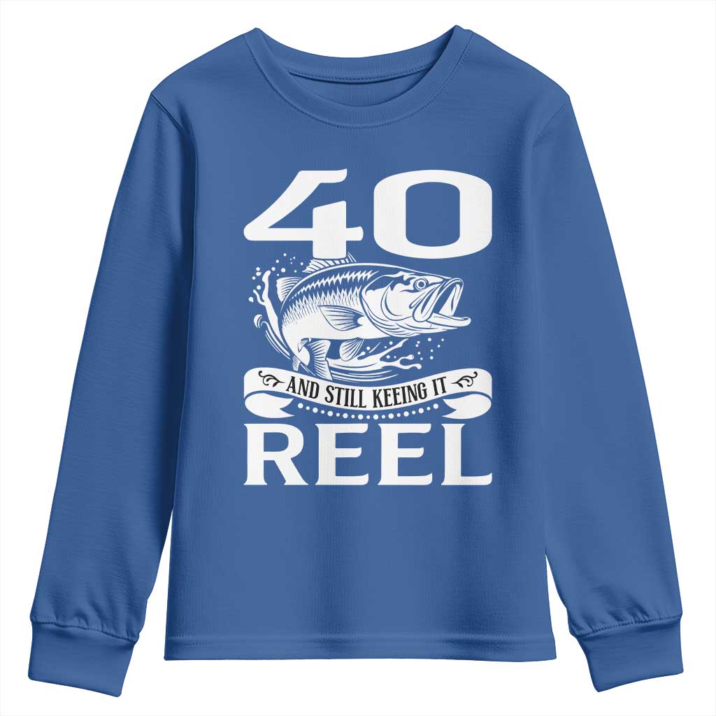 Still Keeping It Reel At 40 Youth Sweatshirt Fisherman Birthday Gift TS12 Royal Blue Print Your Wear