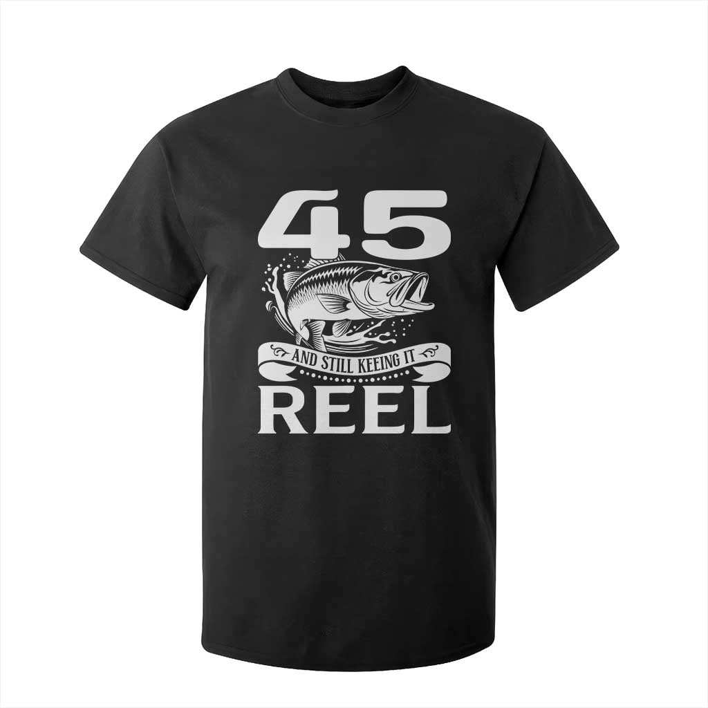 Still Keeping It Reel At 45 T Shirt For Kid Fisherman Birthday Gift TS12 Black Print Your Wear