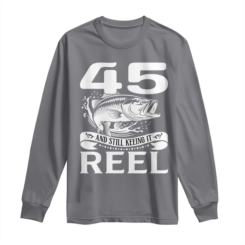 Still Keeping It Reel At 45 Long Sleeve Shirt Fisherman Birthday Gift TS12 Charcoal Print Your Wear