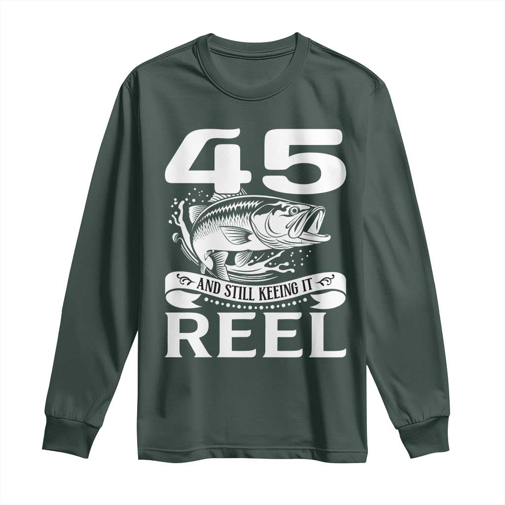 Still Keeping It Reel At 45 Long Sleeve Shirt Fisherman Birthday Gift TS12 Dark Forest Green Print Your Wear