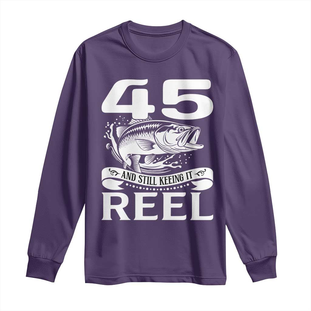 Still Keeping It Reel At 45 Long Sleeve Shirt Fisherman Birthday Gift TS12 Purple Print Your Wear
