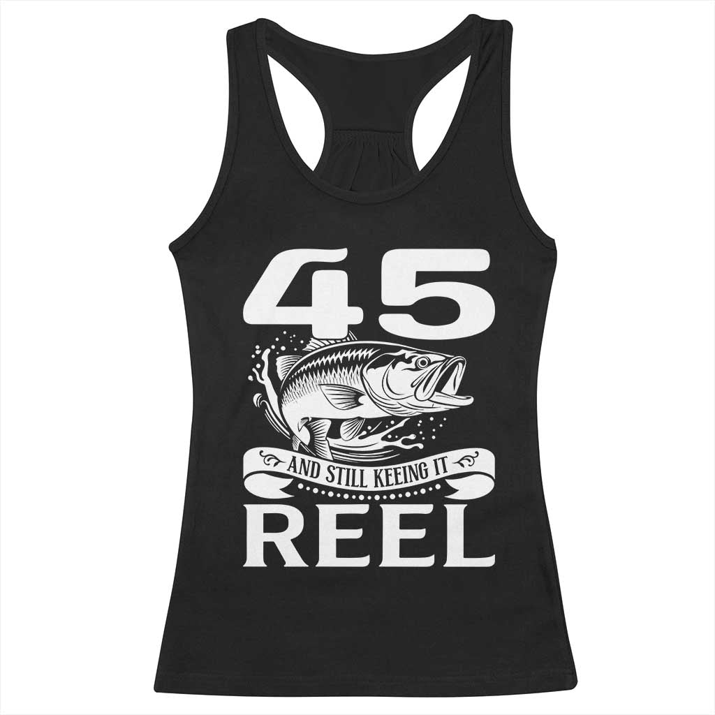 Still Keeping It Reel At 45 Racerback Tank Top Fisherman Birthday Gift TS12 Black Print Your Wear